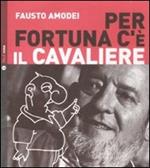 Per fortuna c'è il Cavaliere. Con CD Audio