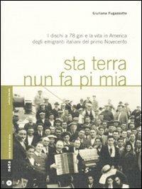 Sta terra nun fa pi mia. I dischi a 78 giri e la vita in America degli emigranti italiani nel primo Novecento. Con CD Audio - Giuliana Fugazzotto - copertina