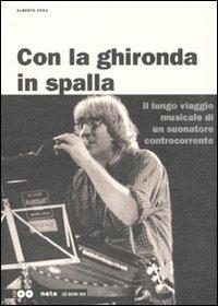 Con la ghironda in spalla. Il lungo viaggio musicale di un suonatore controcorrente. Con 2 CD Audio - Alberto Cesa - copertina