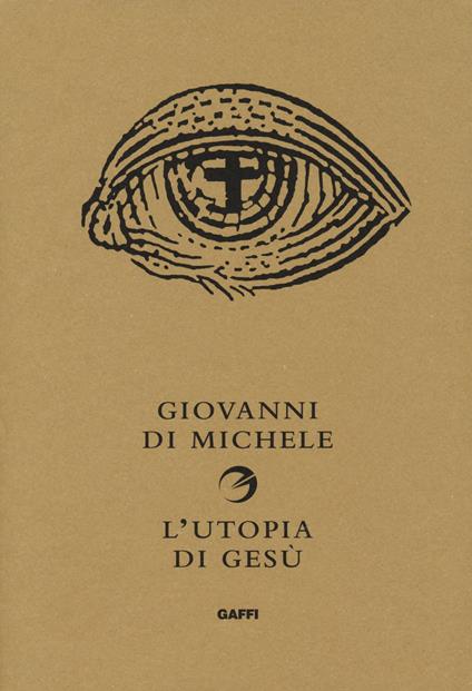 L' utopia di Gesù. Non è la chiesa che sognava - Giovanni Di Michele - copertina