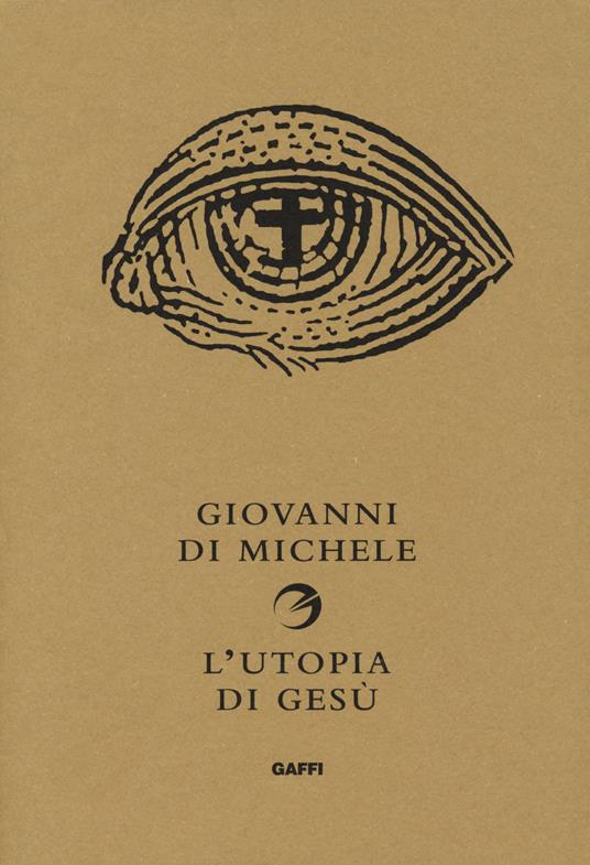 L' utopia di Gesù. Non è la chiesa che sognava - Giovanni Di Michele - copertina