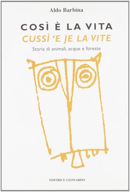 Così è la vita-Cussì 'e je la vite. Storia di animali, acque e foreste. Testo italiano e friulano - Aldo Barbina - copertina