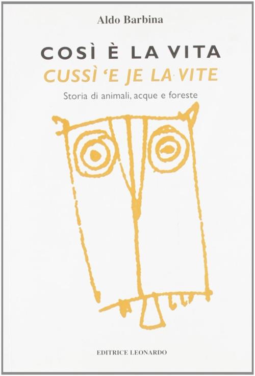 Così è la vita-Cussì 'e je la vite. Storia di animali, acque e foreste. Testo italiano e friulano - Aldo Barbina - copertina