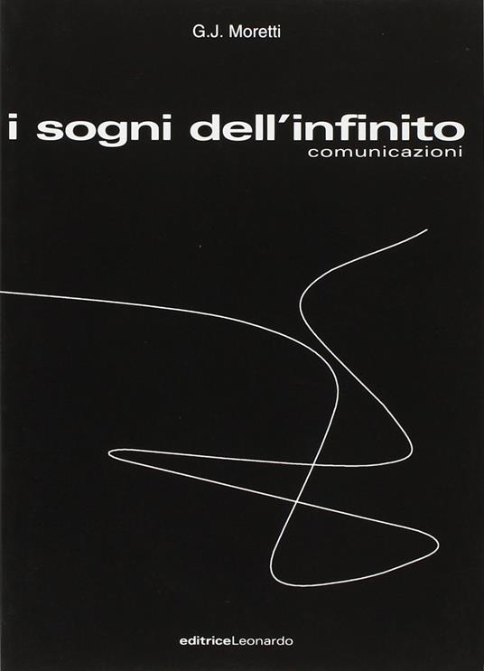 I sogni dell'infinito. Comunicazioni - G. J. Moretti - copertina