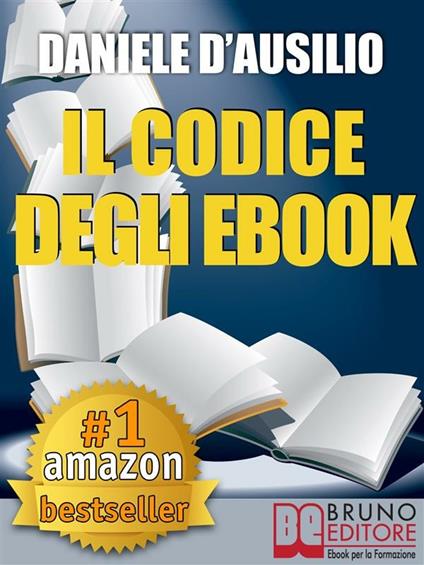 Il codice degli ebook. Come creare, progettare, scrivere e pubblicare il tuo ebook - Daniele D'Ausilio - ebook