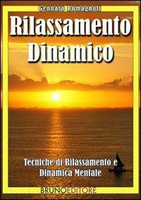 Rilassamento dinamico. Strategie di rilassamento e dinamica mentale - Gennaro Romagnoli - ebook