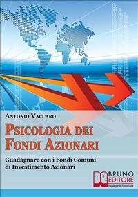 Psicologia dei fondi azionari. Guadagnare con i fondi comuni di investimento azionari - Antonio Vaccaro - ebook