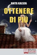 Ottenere di più. Come vivere intensamente la prosperità della vita