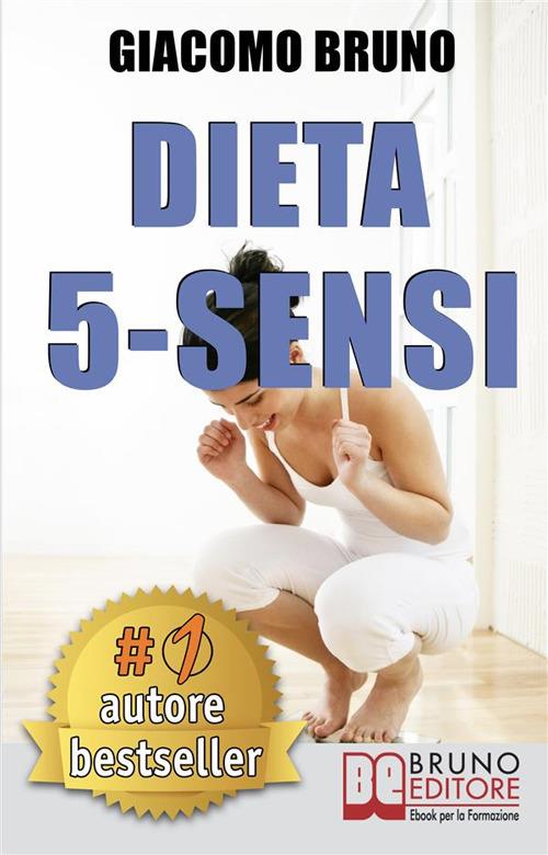 Dieta 5 sensi. Dimagrire e controllare il tuo peso con le regole dei magri naturali - Giacomo Bruno - ebook