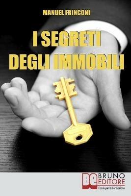 I segreti degli immobili. Consigli pratici per guadagnare con la compravendita immobiliare - Manuel Frinconi - ebook