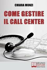 Come gestire il call center. Tecniche efficaci di gestione per ottenere il massimo risultato