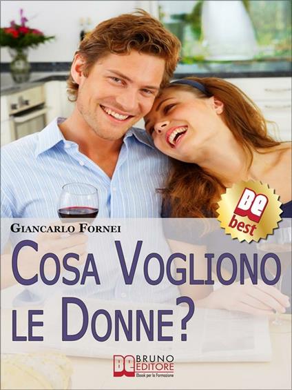 Cosa vogliano le donne? Come conoscere e capire le donne in 7 passi - Giancarlo Fornei - ebook