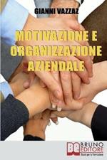 Motivazione e organizzazione aziendale. Come promuovere e stimolare la motivazione individuale