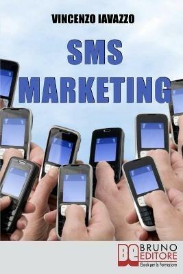 Sms marketing. Come guadagnare e fare pubblicità con sms, mms e bluetooth - Vincenzo Iavazzo - ebook