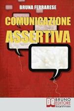 Comunicazione assertiva. Come esprimersi in modo efficace e imparare a dire di no