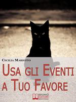 Usa gli eventi a tuo favore. Come sfruttare la teoria sistematica per cambiare e influenzare la tua vita