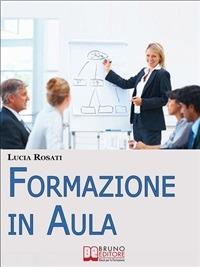 Formazione in aula. Come progettare lezioni e corsi nell'insegnamento agli adulti - Lucia Rosati - ebook