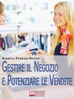 Gestire il negozio e potenziare le vendite. Come ottenere il massimo profitto dalla tua attività commerciale