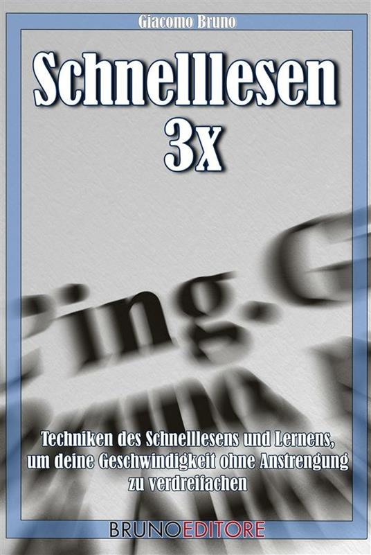 Schnellesen 3x. Techniken des Schnellesens und Lernens, um deine Ges chwindigkeit ohne Anstrengung zu verdreifachen - Giacomo Bruno - ebook