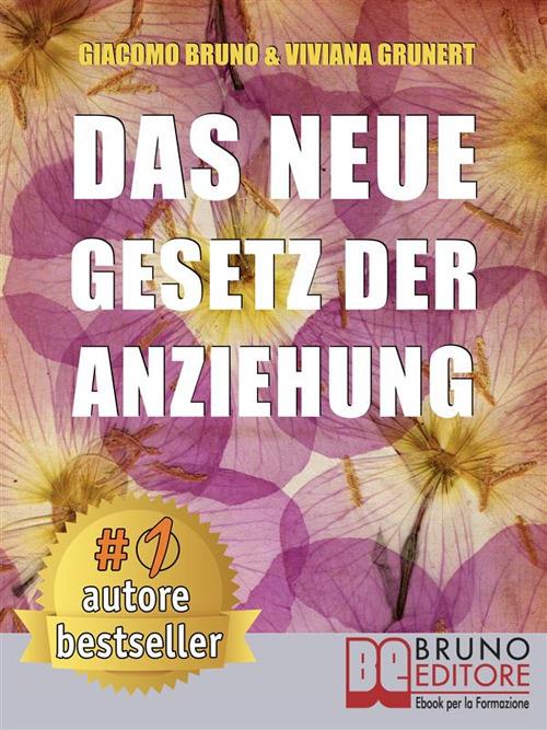 Das neue Gesetz der Anziehung. Wie du deine Träume in konkrete und realisierbare Ziele umwandeln kannst - Giacomo Bruno,Viviana Grunert - ebook