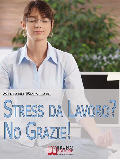 Stress da lavoro? No grazie! - Stefano Bresciani - ebook