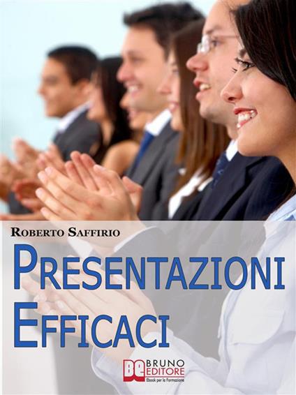 Presentazioni efficaci - Roberto Saffirio - ebook