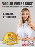 Voglio vivere così. Il network marketing attraverso la mia vita