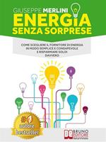 Energia senza sorprese. Come scegliere il fornitore di energia in modo semplice e consapevole e risparmiare soldi davvero