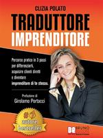 Traduttore imprenditore. Percorso pratico in 3 passi per differenziarti, acquisire clienti diretti e diventare imprenditore di te stessa