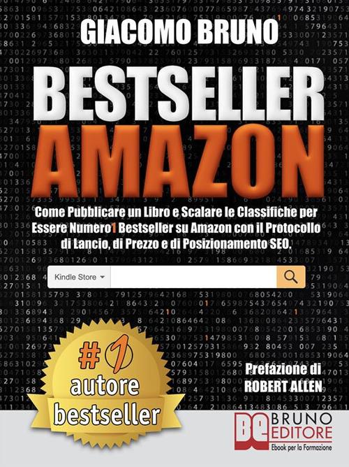 Bestseller Amazon. Come pubblicare un libro e scalare le classifiche per  essere numero 1 bestseller su Amazon con il protocollo di lancio, di prezzo  e di posizionamento seo - Bruno, Giacomo -