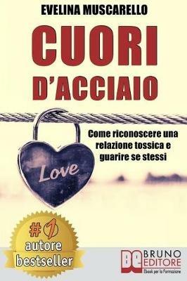 Cuori d'acciaio. Come riconoscere una relazione tossica e guarire se stessi - Evelina Muscarello - ebook