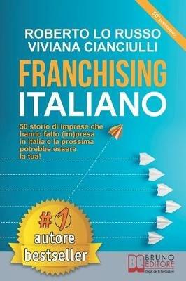 Franchising italiano. 50 storie di imprese che hanno fatto (im)presa In Italia e la prossima potrebbe essere la tua! - Viviana Cianciulli,Roberto Lo Russo - ebook