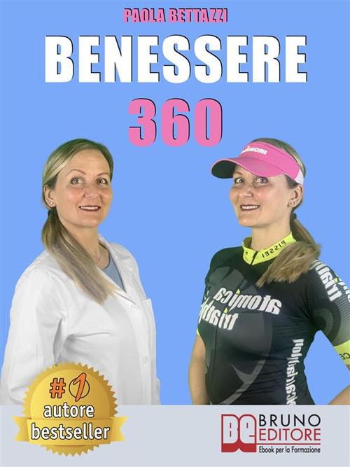 Benessere 360. Come ritrovare il benessere fisico e mentale attraverso l'integrazione nutrizionale - Paola Bettazzi - ebook