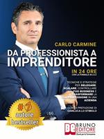 Da professionista a imprenditore. In 24 ore con la formula W.I.A.C. tecniche e strategie per delegare, scalare, controllare il tuo business e trasformare la tua professione in una azienda