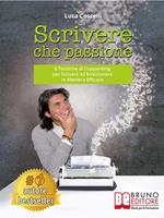 Scrivere che passione. 6 tecniche di copywriting per scrivere ed emozionare in maniera efficace