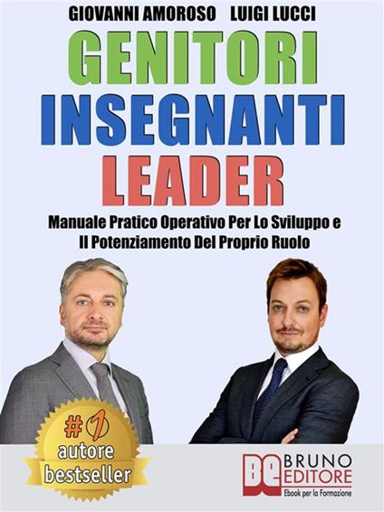 Genitori insegnanti leader. Manuale pratico operativo per lo sviluppo e il potenziamento del proprio Rruolo - Giovanni Amoroso,Luigi Lucci - ebook