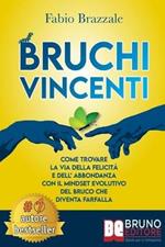 Bruchi vincenti. Come trovare la via della felicità e dell'abbondanza con il mindset evolutivo del bruco che diventa farfalla