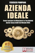 Azienda ideale. Come lanciare (o rilanciare) la tua attività anche senza soldi col metodo VICS