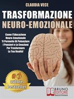 Trasformazione neuro-emozionale. Come l'educazione neuro-emozionale ti permette di potenziare i pensieri e le emozioni per trasformare la tua realtà!