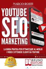 YouTube SEO marketing. La guida pratica per ottimizzare al meglio i video e ottenere clienti da YouTube