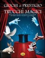 Giochi di prestigio e trucchi magici. Ediz. illustrata