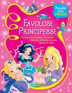 Favolose principesse. Favole senza tempo che fanno riflettere offrendo piccole lezioni di vita!