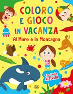 Al mare e in montagna. Coloro e gioco in vacanza. Ediz. a colori