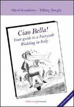 Ciao Bella! Your guide to a fairytable wedding in Italy. Con DVD. Ediz. italiana