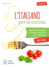 L'italiano per la cucina. Lezioni di cucina e lingua italiana per stranieri. Livello A2-B1 - Sara Porreca - copertina