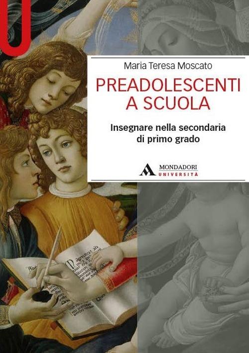 Preadolescenti a scuola. Insegnare nella secondaria di primo grado - Maria Teresa Moscato - copertina