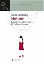 Mai nate. Perché il mondo ha perso 100 milioni di donne