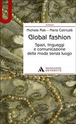 Global fashion. Spazi, linguaggi e comunicazione della moda senza luogo