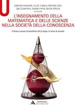 L' insegnamento della matematica e delle scienze nella società della conoscenza. Il Piano Lauree Scientifiche (PLS) dopo 10 anni di attività