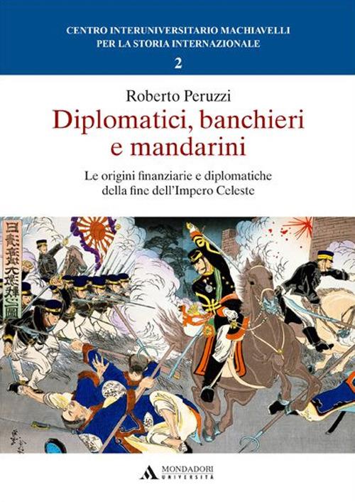 Diplomatici, banchieri e mandarini. Le origini finanziarie e diplomatiche della fine dell'Impero Celeste - Roberto Peruzzi - copertina